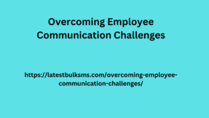 Overcoming Employee Communication Challenges