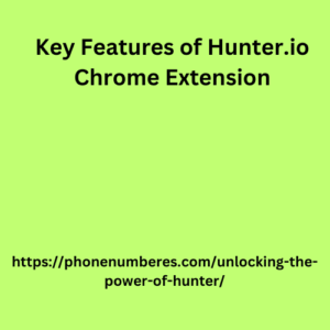 Key Features of Hunter.io Chrome Extension